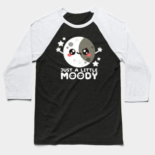 Just a little moody Baseball T-Shirt